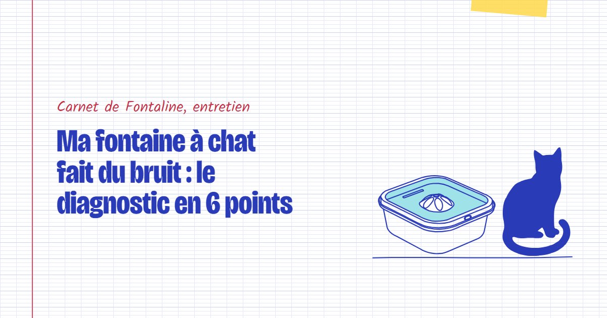 Couverture du carnet Fontaline : Ma fontaine à chat fait du bruit : le diagnostic en 6 points