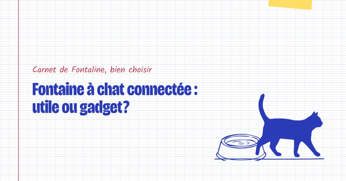 Couverture du carnet Fontaline : Fontaine à chat connectée : utile ou gadget ?