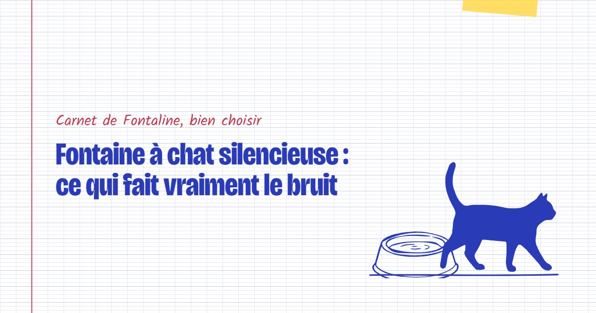 Couverture du carnet Fontaline : Fontaine à chat silencieuse : ce qui fait vraiment le bruit