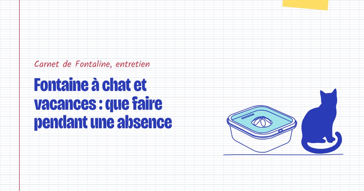 Couverture du carnet Fontaline : Fontaine à chat et vacances : que faire pendant une absence