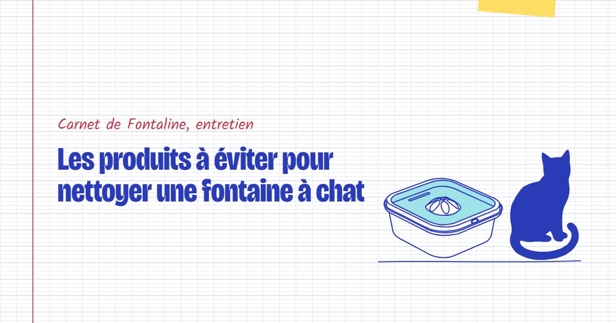 Couverture du carnet Fontaline : Les produits à éviter pour nettoyer une fontaine à chat